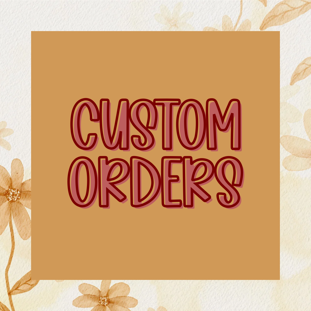 CUSTOM ORDERS
