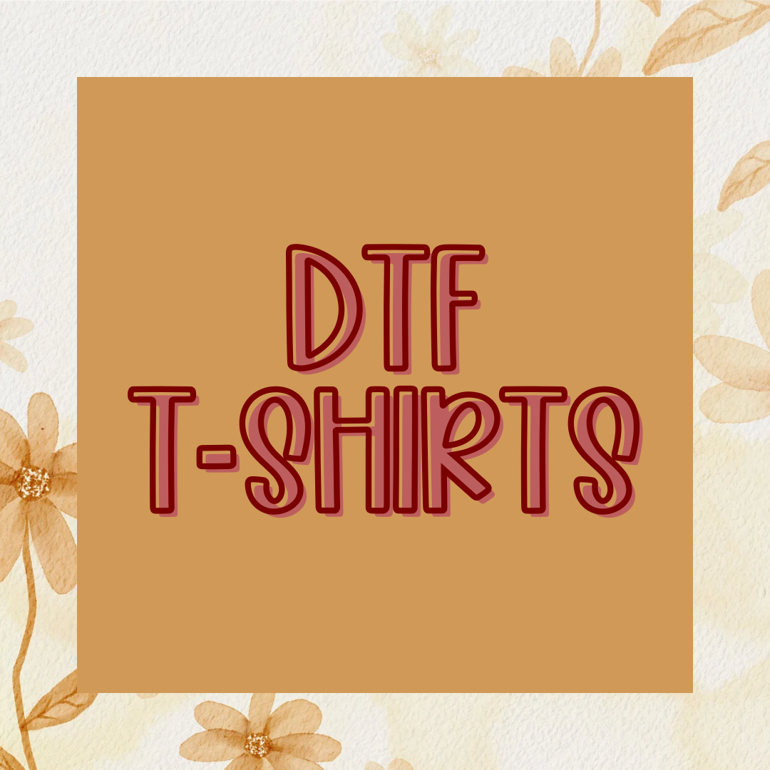 DTF T SHIRTS
